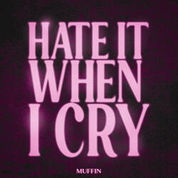 Hate It When I Cry (Slowed)