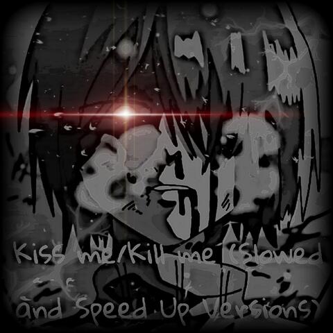 KISS ME/KILL ME (Slow/Speed up)