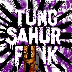 TUNG SAHUR FUNK (Super Slowed)