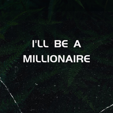 I'll Be A Millionaire