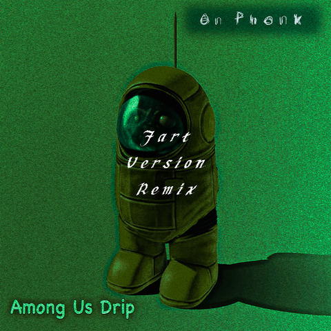 Among Us Drip (Fart Version Remix)