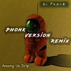 Among Us Drip (Phonk Speed-Up Remix)