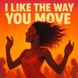 I Like the Way You Move