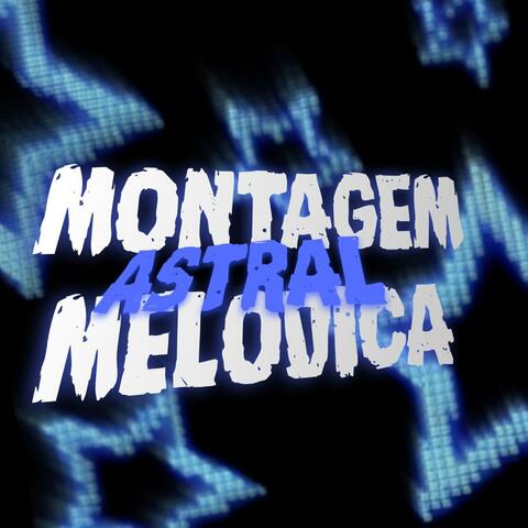 MONTAGEM MELODICA ASTRAL