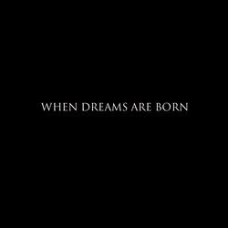 When Dreams Are Born