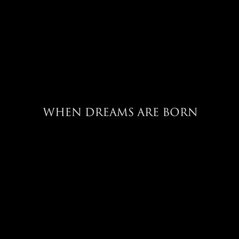 When Dreams Are Born