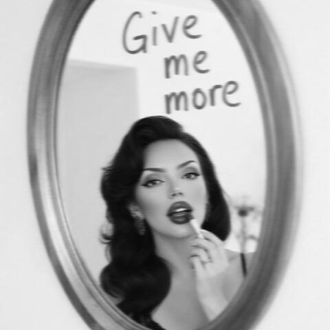 GIVE ME MORE