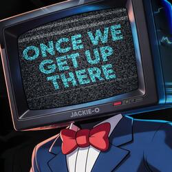 Once We Get Up There