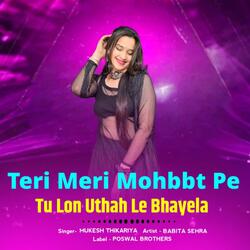 Teri Meri Mohbbt Pe Tu Lon Uthah Le Bhayela
