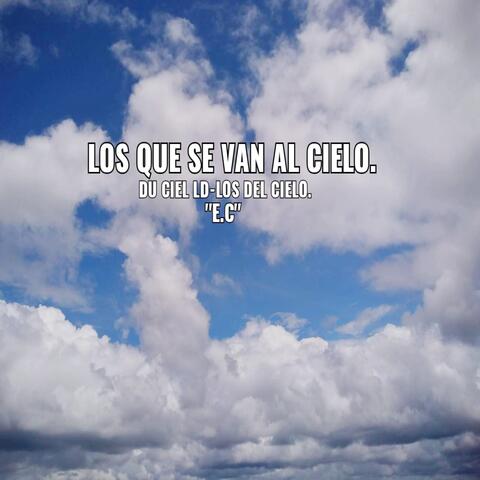Los Que Se Van al Cielo - Du Ciel Ld - Los del Cielo. "E.C"
