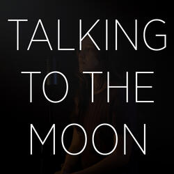 Talking To The Moon