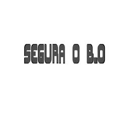 Segura o B. O