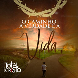 O Caminho, a Verdade e a Vida