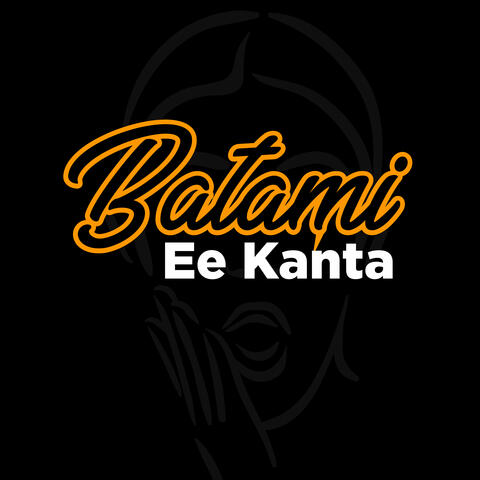 Batami Ee Kanta