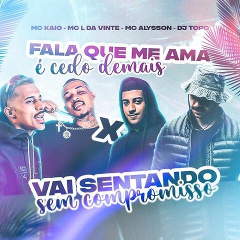 Fala Que Me Ama É Cedo Demais X Vai Sentando Sem Compromisso