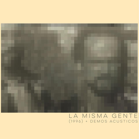 La Misma Gente (+ Demos acústicos)