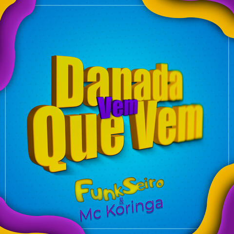 Danada Vem Que Vem