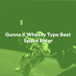 Gunna X Wheezy Type Beat Space Rider