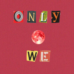 Only We