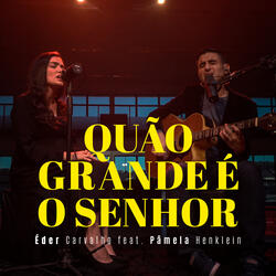 Quão Grande É o Senhor