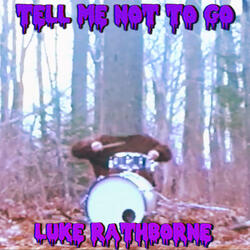 Tell Me Not to Go