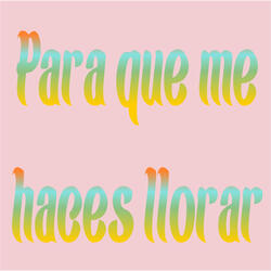 Para Que Me Haces Llorar