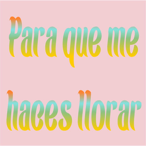 Para Que Me Haces Llorar