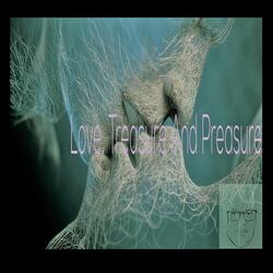 Love, Treasure and Preasure