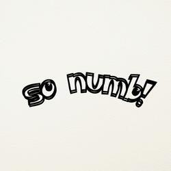So Numb!
