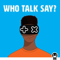 Who Talk Say?