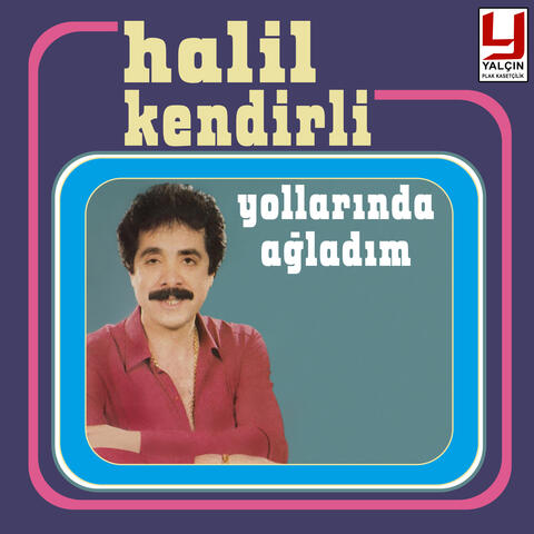 Yollarında Ağladım