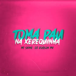 Toma Pau na Xerequinha
