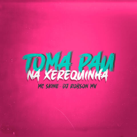 Toma Pau na Xerequinha