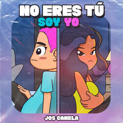 No Eres Tú, Soy Yo
