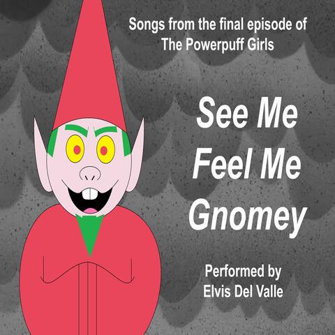 See Me, Feel Me, Gnomey [Theatrical Edition]