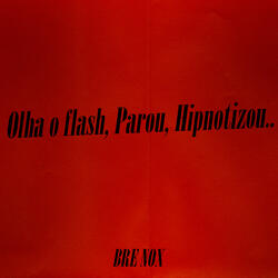 Olha o Flash, Parou, Hipnotizou