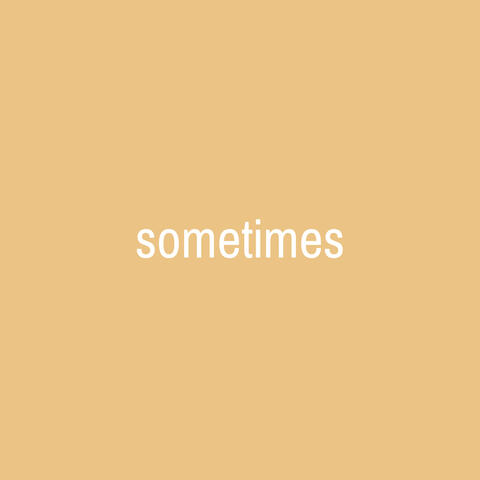 Sometimes