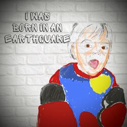 I Was Born in an Earthquake