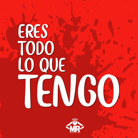 Eres Todo Lo Que Tengo