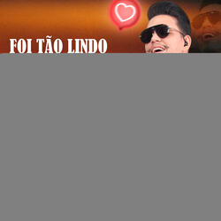 Foi Tão Lindo o Nosso Amor