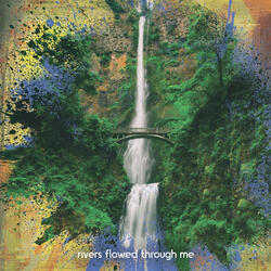 Rivers Flowed Through Me