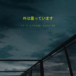 It's Cloudy Outside