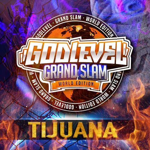 Godlevel Grand Slam World Edition Tijuana