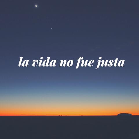 La Vida No Fue Justa