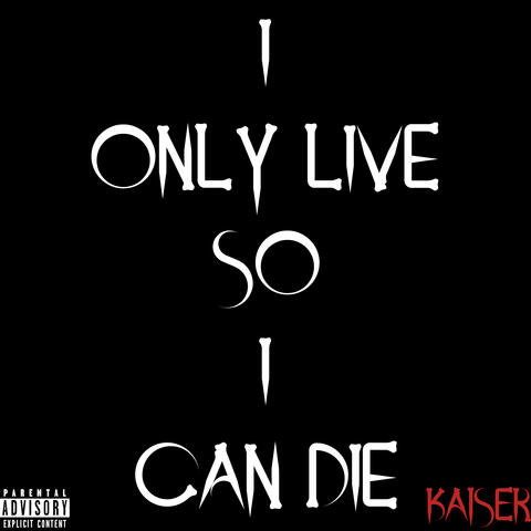 I Only Live so I Can Die