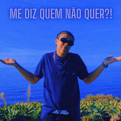 Me Diz Quem Não Quer?!