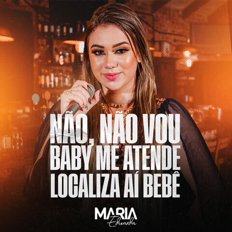 Não, Não Vou / Baby Me Atende / Localiza Aí Bebê