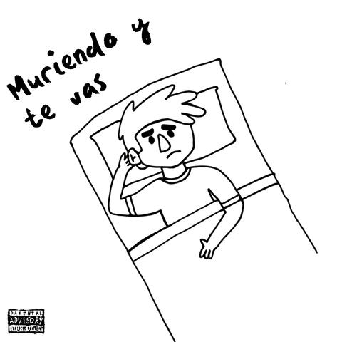Muriendo y Te Vas