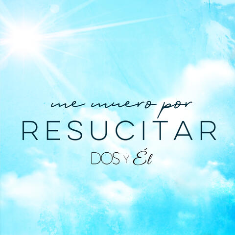 Me Muero por Resucitar