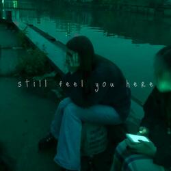 Still Feel You Here